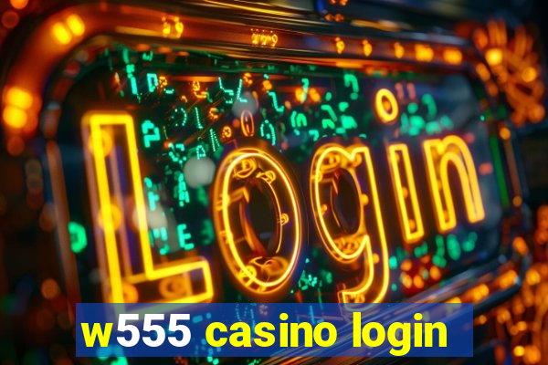 w555 casino login